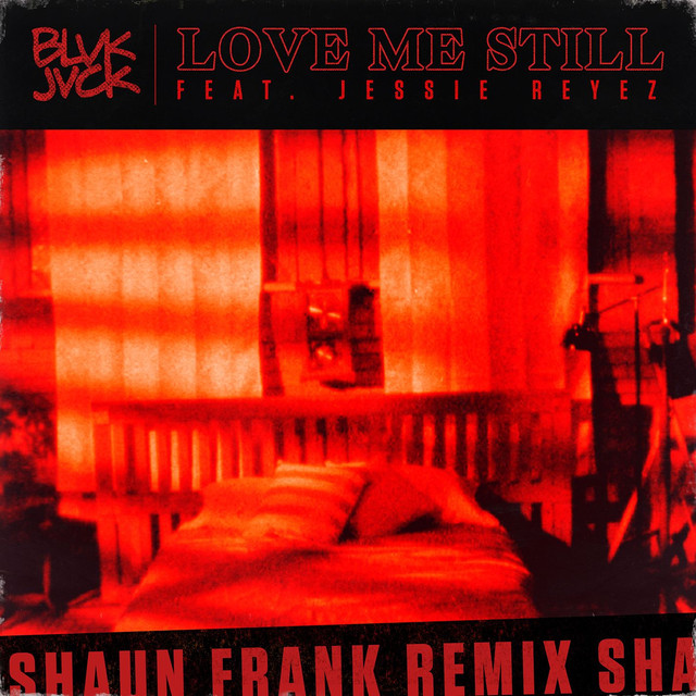 Love Me Still (feat. Jessie Reyez) [Shaun Frank Remix]