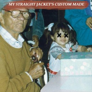 my straight jacket’s custom made